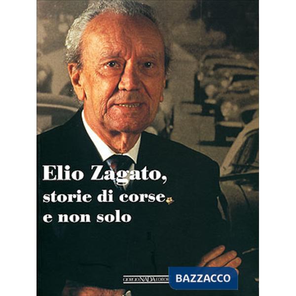 Elio Zagato, storie di corse e non solo. Ediz. illustrata