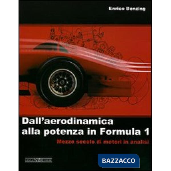 Dall'aerodinamica alla potenza in Formula 1. Ediz. illustrata