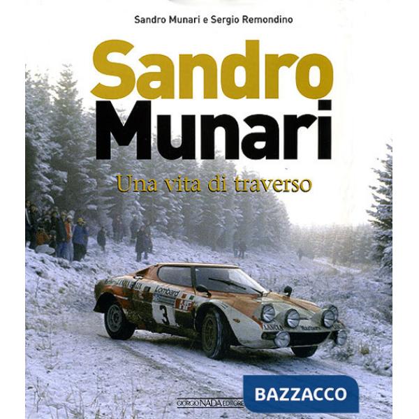 Sandro Munari. Una vita di traverso. Ediz. illustrata
