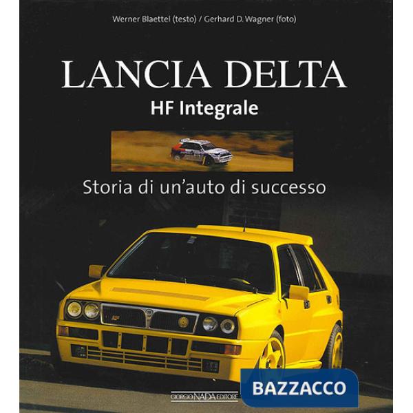 Lancia Delta HF Integrale. Storia di un'auto di successo. Ediz. illustrata