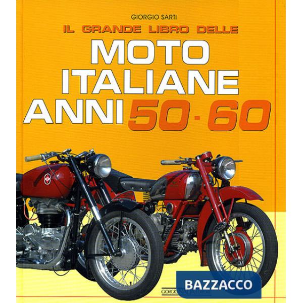 Grande libro delle moto italiane anni 50-60. Ediz. illustrata (Il)