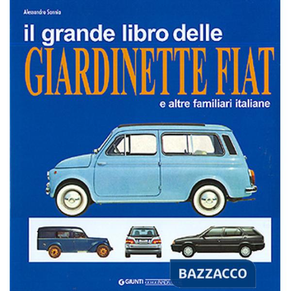 Grande libro delle giardinette Fiat e altre familiari italiane. Ediz. illustrata (Il)