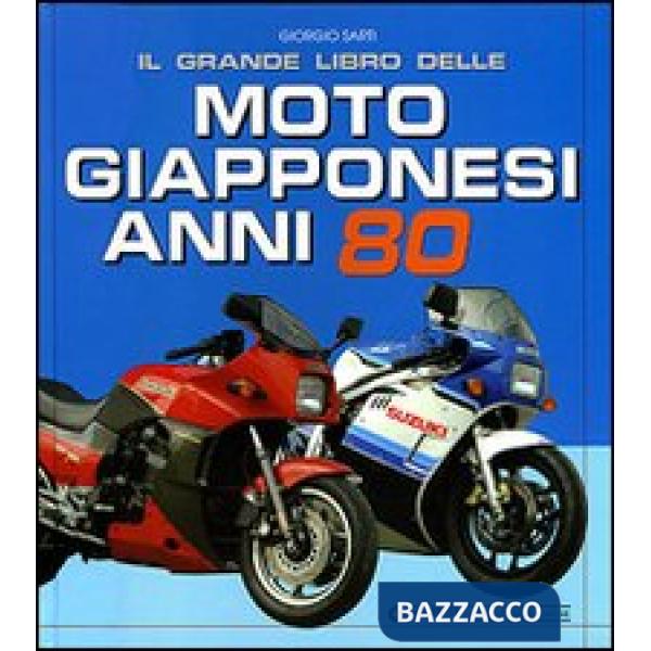 Grande libro delle moto giapponesi anni Ottanta. Ediz. illustrata (Il)