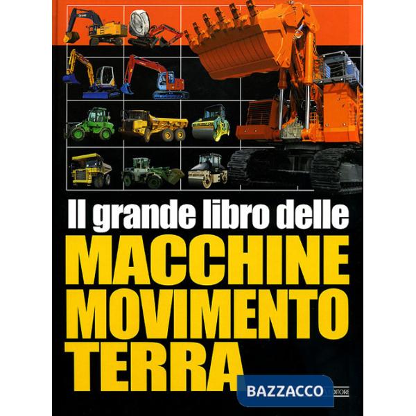 Grande libro delle macchine movimento terra. Ediz. illustrata (Il)