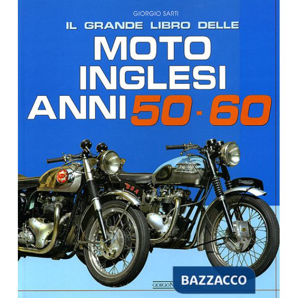 Grande libro delle moto inglesi. Anni 50-60. Ediz. illustrata (Il)