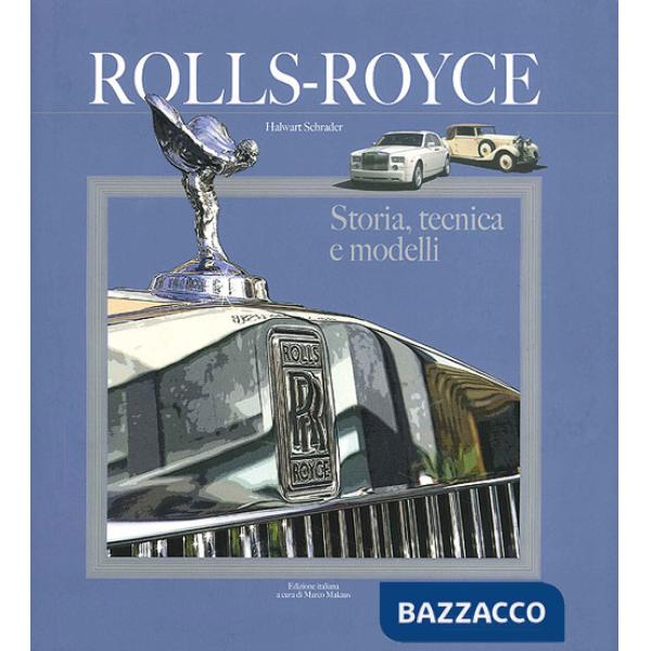 Rolls Royce. Storia, tecnica e modelli. Ediz. illustrata