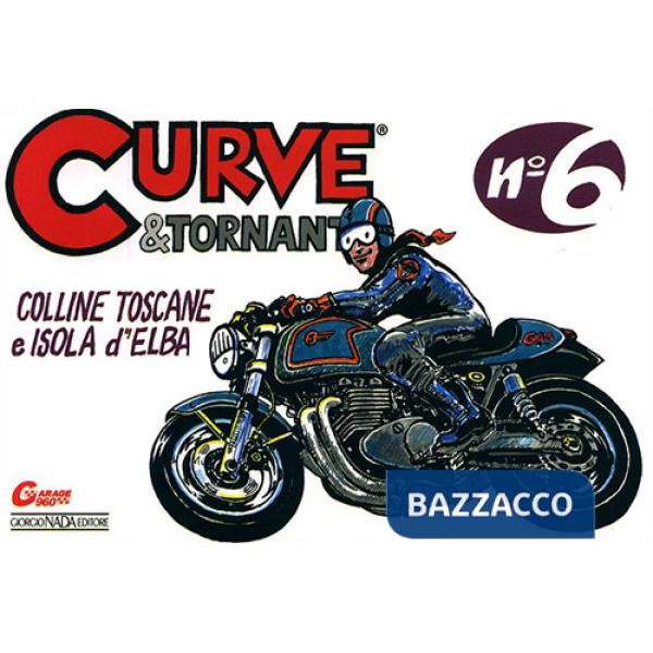 Curve & tornanti. Vol. 6: Colline toscane e isola d'Elba