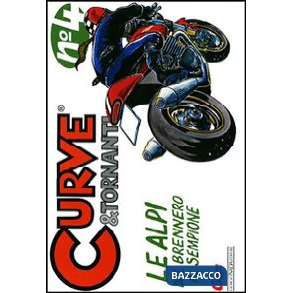 Curve & tornanti. Ediz. illustrata. Vol. 4: Le Alpi: dal Sempione al Brennero