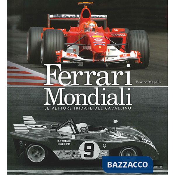 Ferrari mondiali. Le vetture iridate del cavallino. Ediz. illustrata