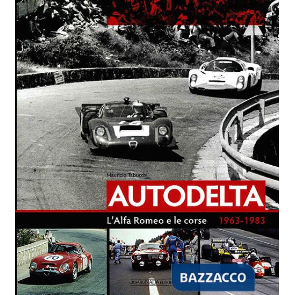 Autodelta. L'Alfa Romeo e le corse 1963-1983. Ediz. illustrata