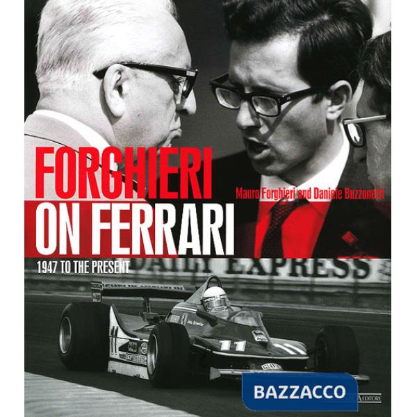 Forghieri on Ferrari. 1947 to the present. Ediz. illustrata