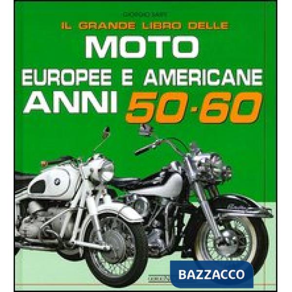 Grande libro delle moto europee e americane anni 50-60 (Il)