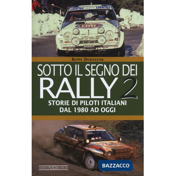Sotto il segno dei rally. Vol. 2: Storie di piloti italiani dal 1980 ad oggi