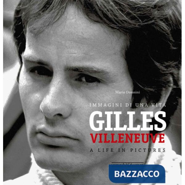 Gilles Villeneuve. Immagini di una vita. Ediz. italiana e inglese