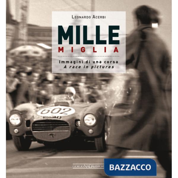 Mille Miglia. Immagini di una corsa. Ediz. italiana e inglese