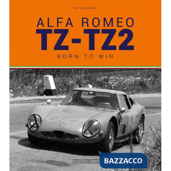 Alfa Romeo TZ-TZ2. Born to win. Ediz. illustrata