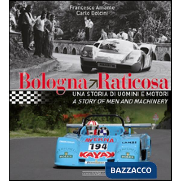 Bologna Raticosa. Una storia di uomini e motori. Ediz. italiana e inglese
