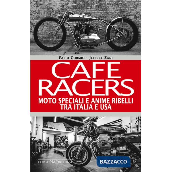 Cafe Racers. Moto speciali e anime ribelli tra Italia e USA