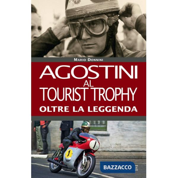 Agostini al Tourist Trophy. Oltre la leggenda. Ediz. illustrata