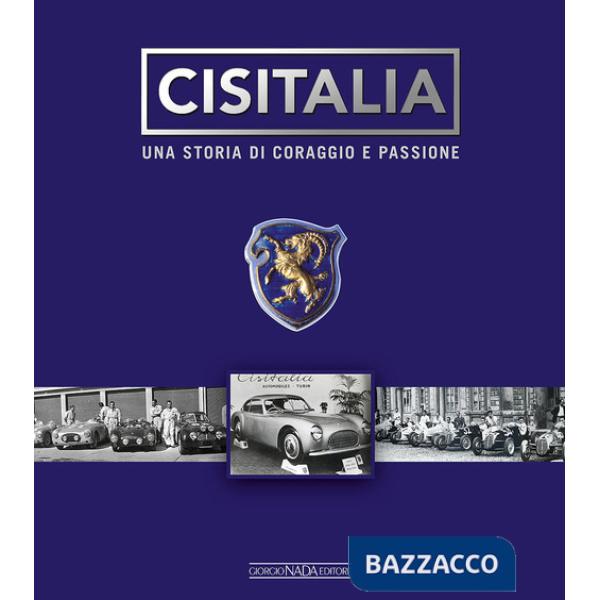 Cisitalia. Una storia di coraggio e passione. Ediz. illustrata