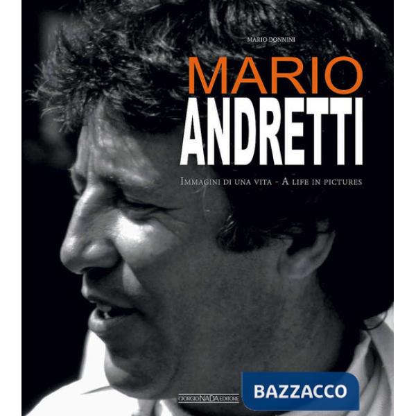 Mario Andretti. Immagini di una vita. Ediz. italiana e inglese