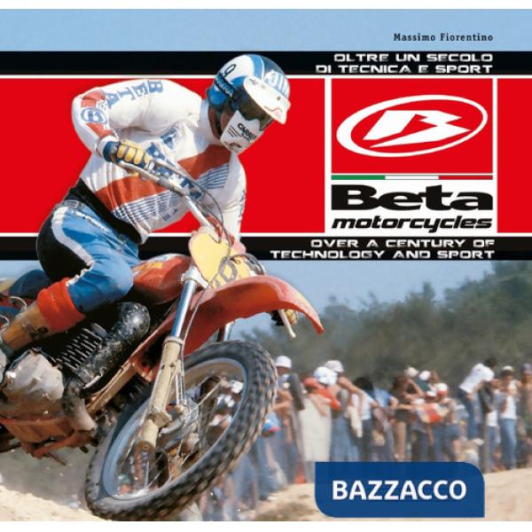 Beta Motorcycles. Oltre un secolo di tecnica e sport-Over a century of technology and sport. Ediz. bilingue