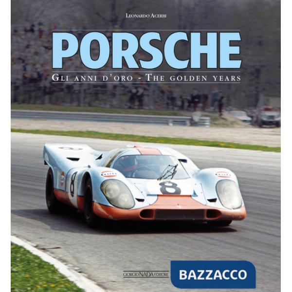 Porsche. Gli anni d'oro-The golden years. Ediz. bilingue
