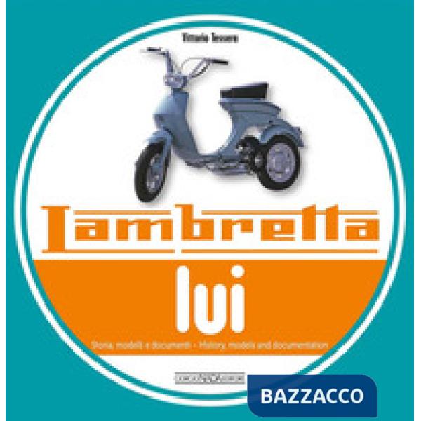 Lambretta «Lui». Storia, modelli e documenti. Ediz. italiana e inglese