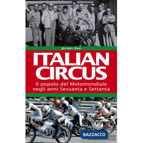 Italian circus. Il popolo del Motomondiale negli anni Sessanta e Settanta