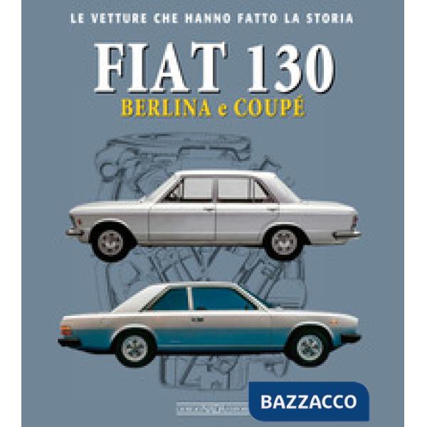Fiat 130. Berlina e coupè