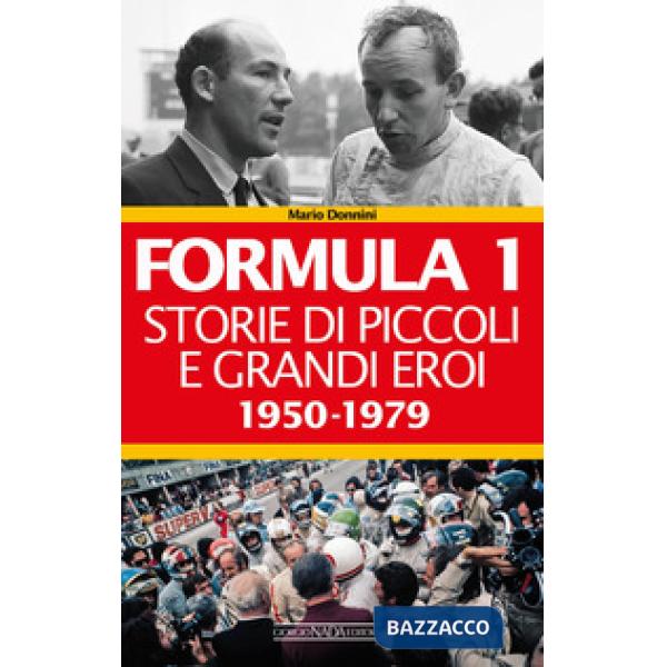 Formula 1. Storie di piccoli e grandi eroi. Vol. 1: 1950-1979