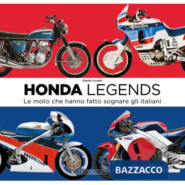 Honda legends. Le moto che hanno fatto sognare gli italiani