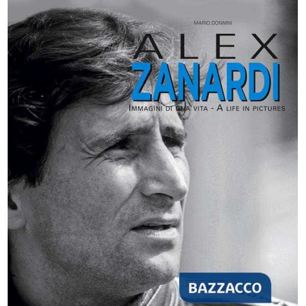 Alex Zanardi. Immagini di una vita. Ediz. italiana e inglese