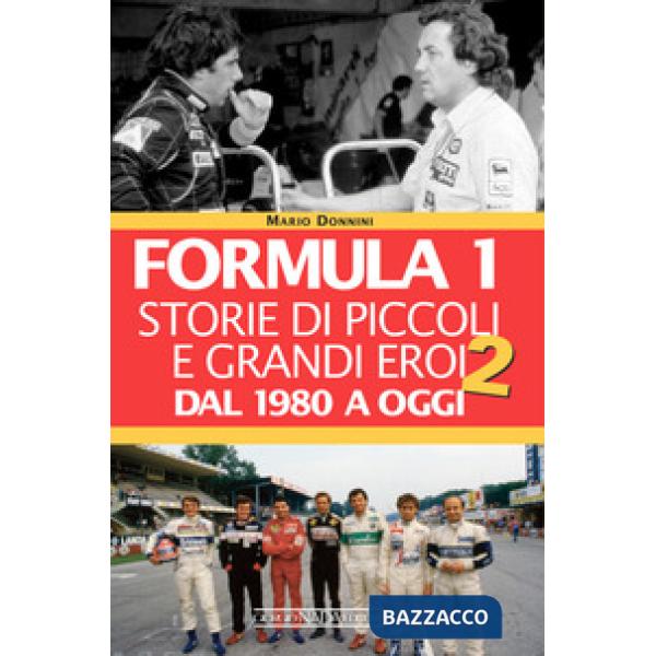 Formula 1. Storie di piccoli e grandi eroi. Vol. 2: Dal 1980 a oggi