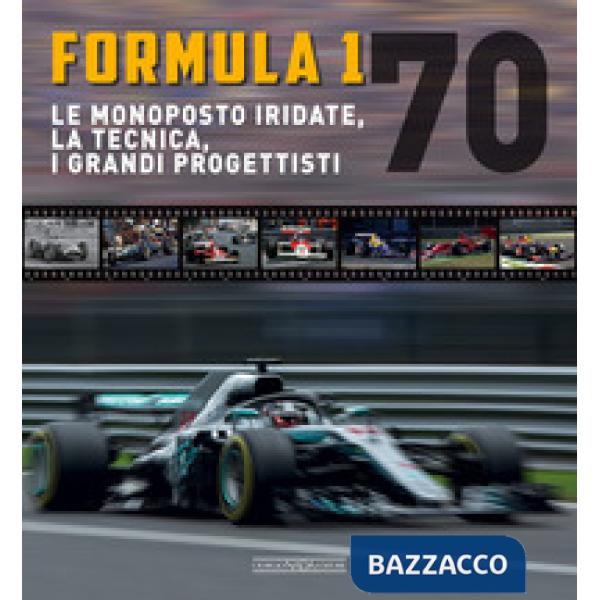 Formula 1 70. Le monoposto iridate, la tecnica, i grandi progettisti