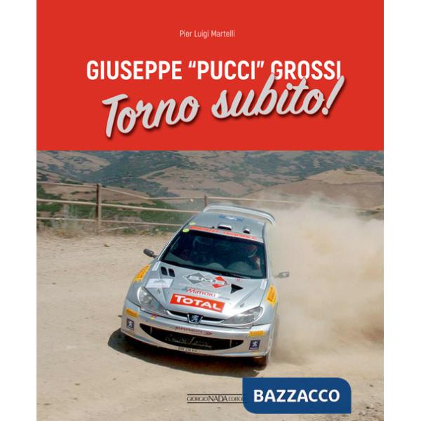 Giuseppe «Pucci» Grossi. Torno subito. Ediz. illustrata