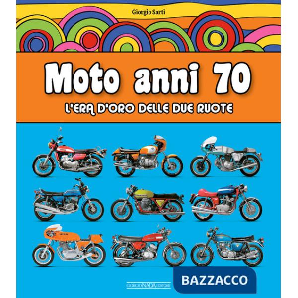 Moto anni 70. L'era d'oro delle due ruote