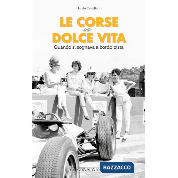 Corse della dolce vita. Quando si sognava a bordopista (Le)