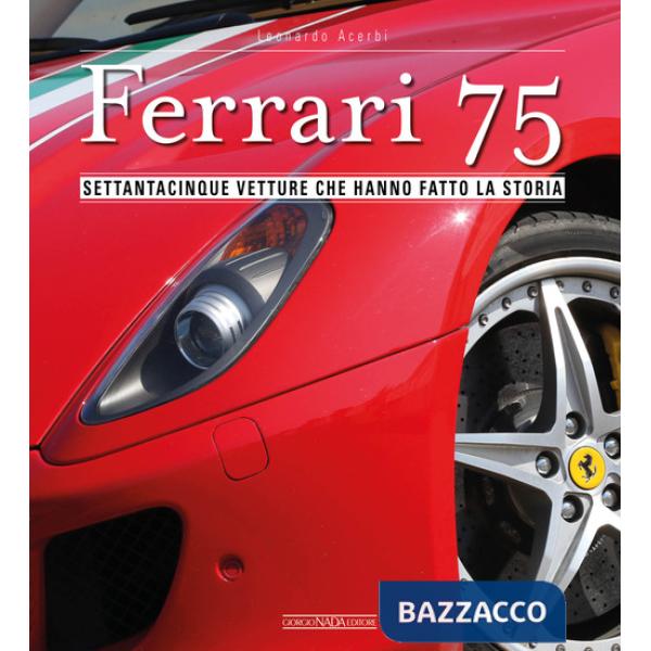 Ferrari 75. Settantacinque vetture che hanno fatto la storia