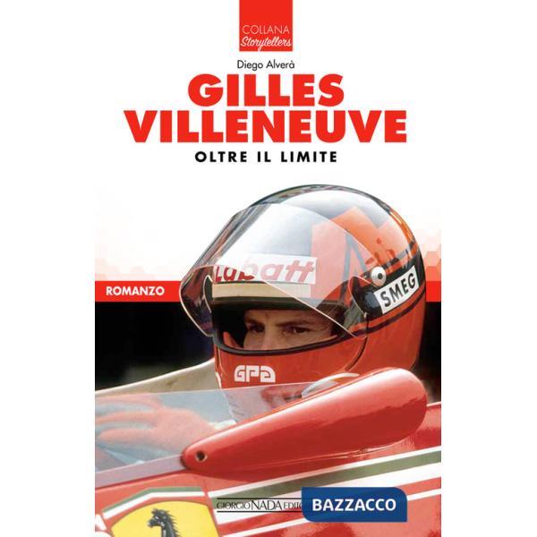 Gilles Villeneuve. Oltre il limite