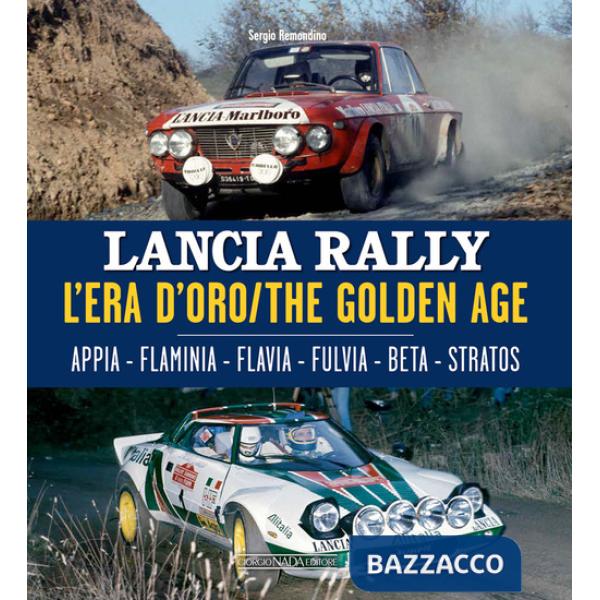 Lancia Rally. L'era d'oro. Appia-Flaminia-Flavia-Fulvia-Beta-Stratos. Ediz. italiana e inglese