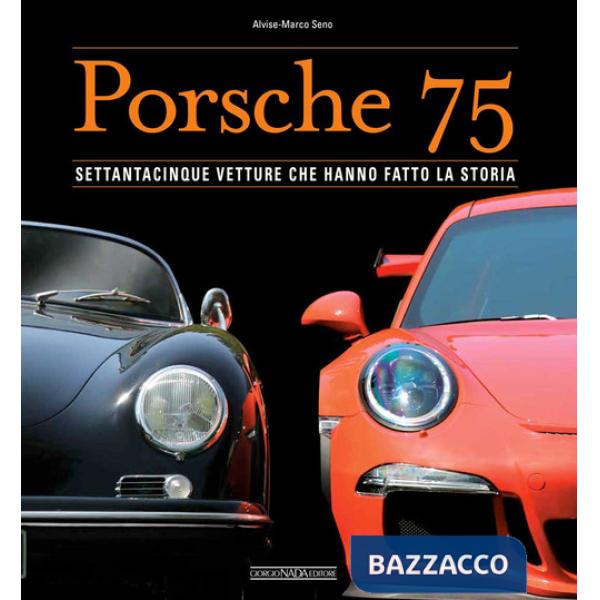 Porsche 75. Settantacinque vetture che hanno fatto la storia. Ediz. a colori