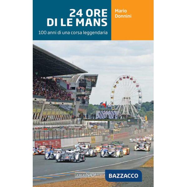 24 ore di Le Mans. 100 anni di una corsa leggendaria. Ediz. a colori
