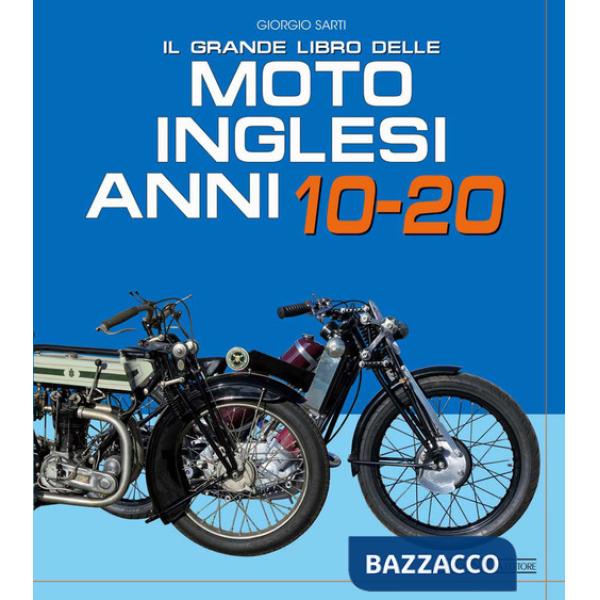 Grande libro delle moto inglesi. Anni 10-20 (Il)