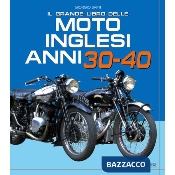 Grande libro delle moto inglesi. Anni 30-40 (Il)