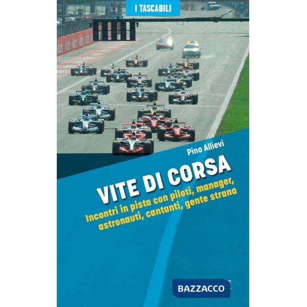 Vite di corsa. Incontri in pista con piloti, manager, astronauti, cantanti, gente strana
