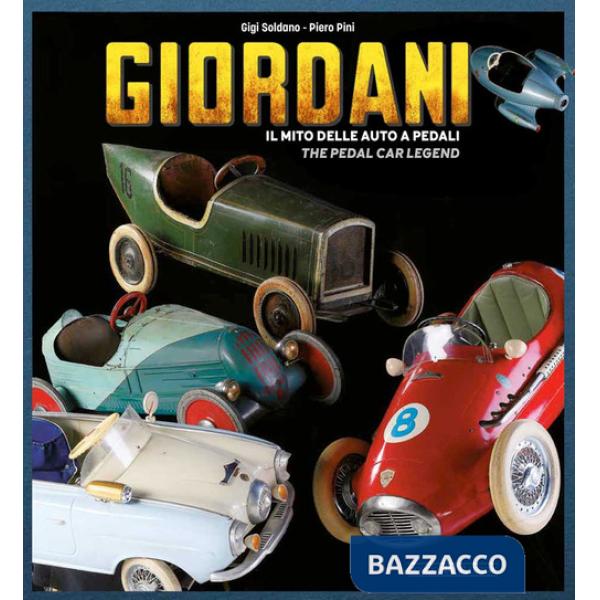 Giordani. Il mito delle auto a pedali-The pedal car legend. Ediz. a colori