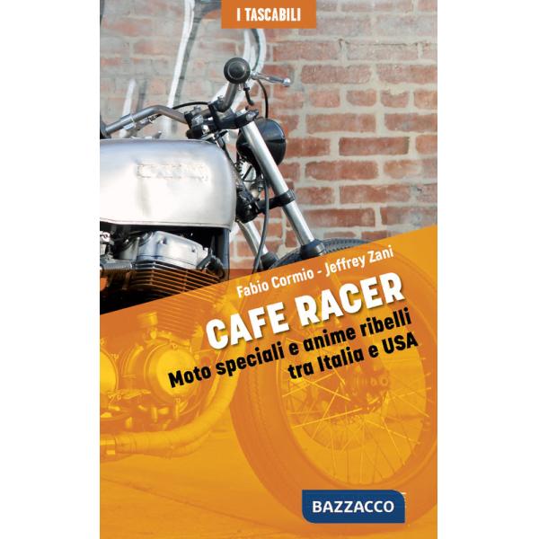 Cafe Racers. Moto speciali e anime ribelli tra Italia e USA