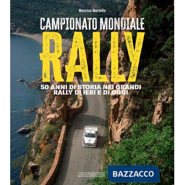 Campionato mondiale rally. 50 anni di storia nei grandi rally di ieri e di oggi. Ediz. illustrata