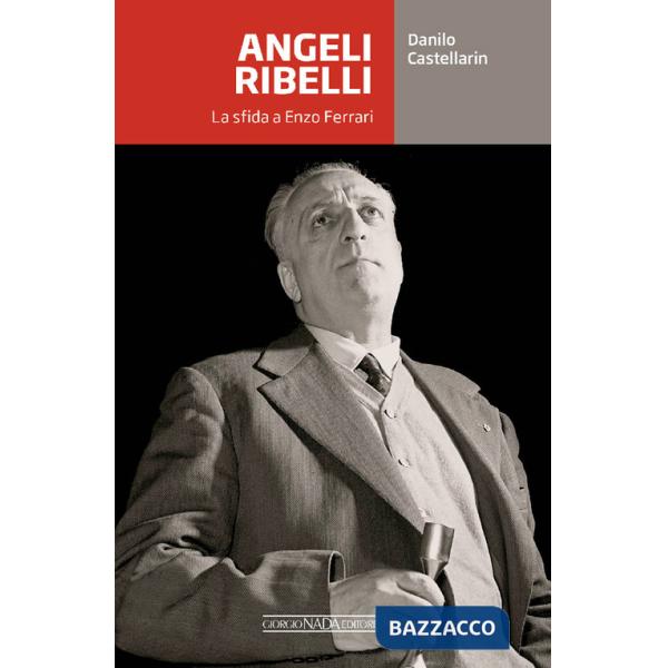 Angeli ribelli. La sfida a Enzo Ferrari